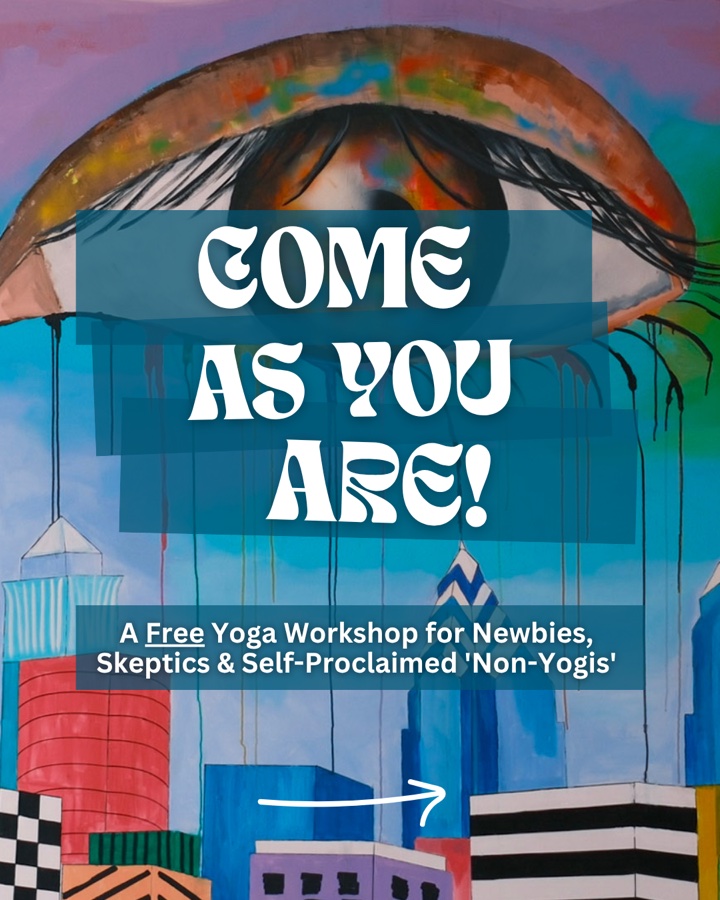 Come As You Are: A Free Yoga Workshop for Newbies, Skeptics & Self-Proclaimed 'Non-Yogis'